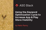Using the Keyword Optimization Cycle to Increase App & Play Store Visibility