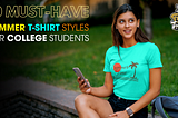 10 Must-Have Summer T-Shirt Styles for College Students