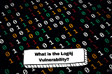 What is the Log4j Vulnerability? | Everything You Need to Know