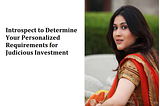 Radhika Garg: Introspect to Determine Your Personalized Requirements for Judicious Investment