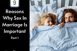 9 Reasons Why Sex In Marriage Is Important Part 1 — The Healthy Marriage