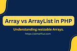 Array vs. ArrayList in PHP: Understanding Resizable Arrays