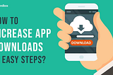 The Ultimate Guide to Knowing How to Increase App Downloads Easily