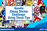 How To Handle Every Cheap Stickers Challenge With Ease Using These Tips