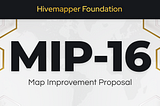 Map Improvement Proposal 16 (MIP-16)