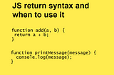 How to use return in a JS function and when not to use it.