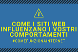 COME FANNO I SITI WEB A INFLUENZARE I VOSTRI COMPORTAMENTI