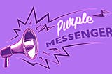 Purple Messenger Is New and We Are Looking for Writers