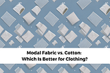 Modal vs. Cotton Fabric: Which Is Better for Clothing?