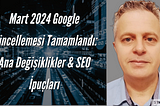 Mart 2024 Google Güncellemesi Tamamlandı: Ana Değişiklikler & SEO İpuçları — Dijital Pazarlama…