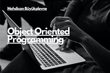 Object Oriented Programming (OOP) Nedir?