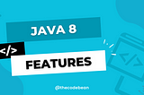 Java 8 Features | The Code Bean