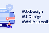 Flat 2D illustration of faceless people in front of a collage of computer devices with social posts and a hashtag in bubbles, adjacent to a list of hashtags that read “UXDesign, UIDesign, WebAccessibility”