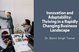 Innovation and Adaptability: Thriving in a Rapidly Changing Business Landscape