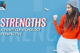 Strengths — A positive psychology perspective