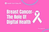Breast Cancer- The Role Of Digital Health