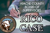 The APACHE BOARD OF SUPERVISORS RICO CASE (Racketeer Influenced and Corrupt Organizations Act)**