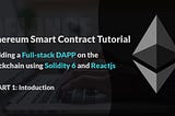 Solidity Smart Contract Tutorial With Building Full-Stack DAPP — part 1: Introduction