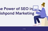 The Power of SEO in Wishpond Marketing