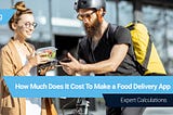 How Much Does It Cost to Make a Food Delivery App? | Attract Group