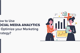 How to Use Social Media Analytics to Optimize your Marketing Strategy?