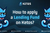 How to apply a Lending Fund on Ketos?