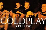 Volumed-Up — ‘Yellow’ by Coldplay