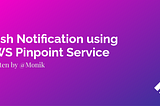 Push Notifications using aws pinpoint service in flutter By Monik