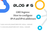 GKE Ingress: How to configure IPv4 and IPv6 addresses
