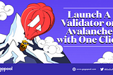 Avalanche Now Has the Quickest Way To Launch Validators