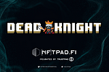 Dead Knight is launching on NFTPad