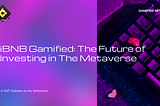 iBNB Gamified: The Future of Investing in The Metaverse