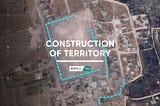 Construction of territory: Mapping Turkey’s military wall in Syria