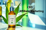 CBD Affiliate Marketing | Why be a CBD Afilliate Marketer?