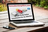 Is It Safe To Do Consultation For An Abortion Online