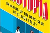 Brotopia: Breaking Up the Boys Club of Silicon Valley (book review)