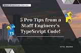 5 Pro Tips from a Staff Engineer’s TypeScript Code!