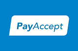 PAYACCEPT: GLOBAL PAYMENT JUST GOT BETTER AND FASTER