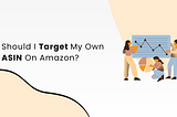 Should I Target My Own ASIN On Amazon?