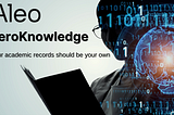 Aleo and ZeroKnowledge — Your academic records should be your own.