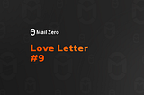 MailZero Love Letter #9 (Nov 20— Dec 03)