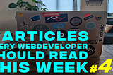 5 Articles every WebDev should read this week (#49)