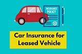 How does Car Insurance Work with a Leased Vehicle