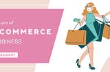 The Future of Ecommerce Business