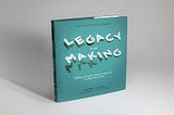 “Legacy in the making” ― Ένα βιβλίο-έμπνευση για brands που θα θυμάμαι με την καρδιά