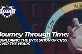 Journey Through Time: Exploring the Evolution of CVSS Over the Years