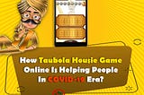 How Taubola Housie Game Online Is Helping People In The Covid-19 Era?