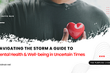 Navigating the Storm A Guide to Mental Health & Well-being in Uncertain Times