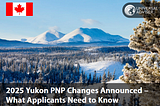 Yukon Revamps Nominee Program Amid Surging Interest and Limited Spots for 2025