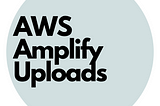 AWS Amplify for React/React Native Development — Pt 5 Uploads